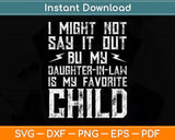 My Daughter-in-law Is My Favorite Child Funny Parent Dad Mom Svg Cutting File