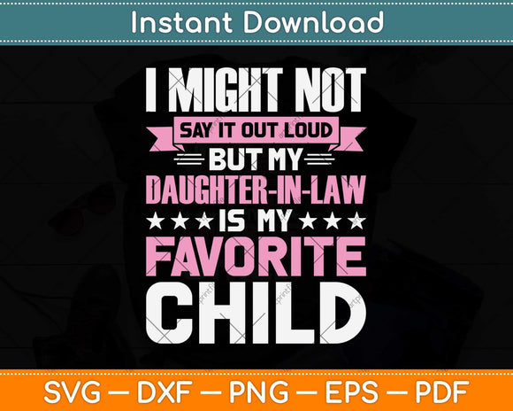 My Daughter-In-law Is My Favorite Child Funny Svg Png Dxf Digital Cutting File