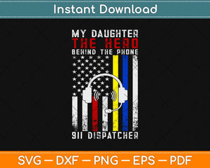 My Daughter The Hero Behind The Phone Dispatcher Svg Design
