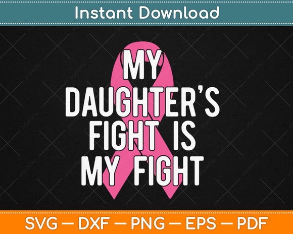 My Daughter's Fight is My Fight Breast Cancer Awareness Svg Design Cutting Files