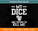 My Dice Are Trying To Kill Me Funny Dice Svg Png Dxf Digital Cutting File