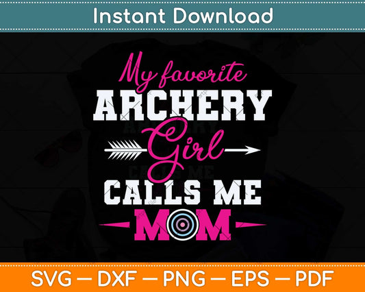 My Favorite Archer Calls Me Mom Funny Archery Svg Png Dxf Digital Cutting File