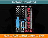 My Favorite Bartender Calls Me Dad USA Flag Father's Day Svg Png Dxf Cutting File