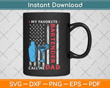 My Favorite Bartender Calls Me Dad USA Flag Father's Day Svg Png Dxf Cutting File