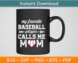 My Favorite Baseball Player Calls Me Mom Svg Design Cricut Printable Cutting Files