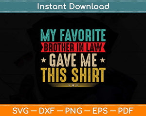 My Favorite Brother In Law Gave Me This Shirt Family Svg Png Dxf Digital Cutting File