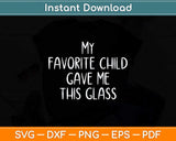 My Favorite Child Gave Me This Funny Svg Png Dxf Digital Cutting File