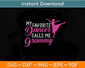 My Favorite Dancer Calls Me Grammy Dance Svg Png Dxf Digital Cutting File