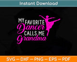 My Favorite Dancer Calls Me Grandma Dance Svg Design Cricut Printable Cut File