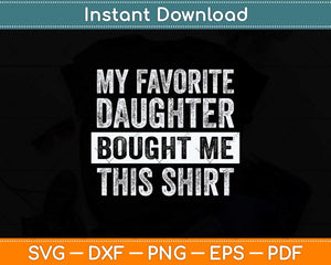 My Favorite Daughter Bought Me This Shirt Funny Svg Png Dxf Digital Cutting File