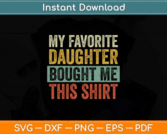 My Favorite Daughter Bought Me This Shirt Svg Png Dxf Digital Cutting File