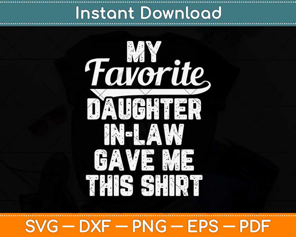 My Favorite Daughter In Law Gave Me This Shirt Father's Day Svg Cutting File
