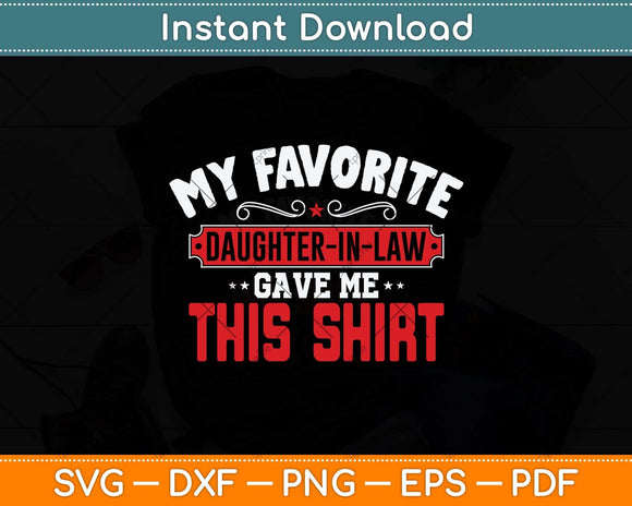 My Favorite Daughter-In-Law Gave Me This Shirt Svg Png Dxf Digital Cutting File