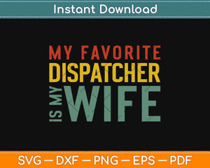 My Favorite Dispatcher Is My Wife Svg Design Cricut Printable Cutting Files