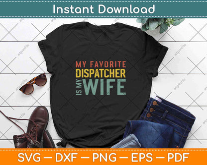 My Favorite Dispatcher Is My Wife Svg Design Cricut Printable Cutting Files