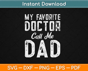 My Favorite Doctor Calls Me Dad Fathers Day Svg Design Cricut Printable Cutting File