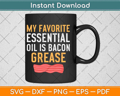My Favorite Essential Oil Is Bacon Grease Svg Design Cricut Printable Cutting Files