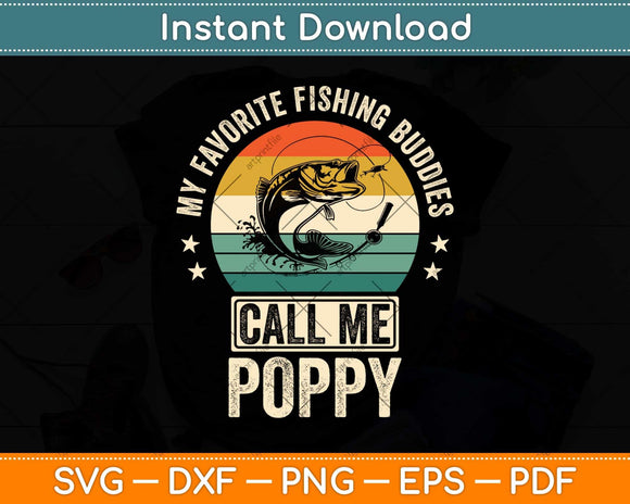 My Favorite Fishing Buddies Call Me Poppy Gift Fisherman Svg Png Dxf Cutting File