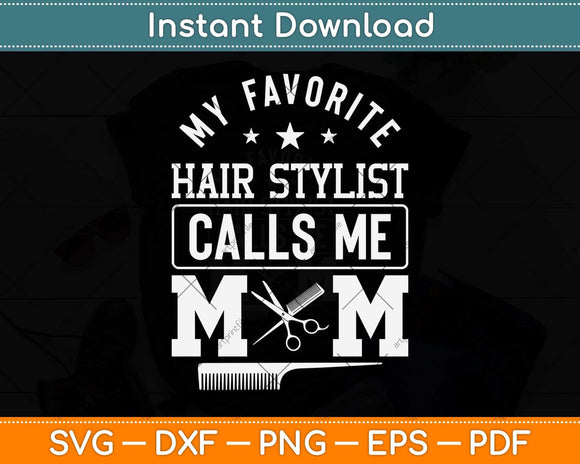My Favorite Hair Stylist Calls Me Mom Svg Png Dxf Digital Cutting File