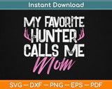 My Favorite Hunter Calls Me Mom Svg Design Cricut Printable Cutting Files