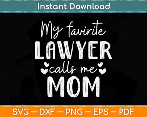 My Favorite Lawyer Calls Me Mom Law School Student Svg Png Dxf Cutting File