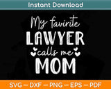 My Favorite Lawyer Calls Me Mom Law School Student Svg Png Dxf Cutting File