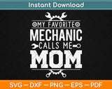 My Favorite Mechanic Calls Me Mom Svg Design Cricut Printable Cutting Files