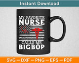 My Favorite Nurse Calls Me BigBop Svg Design Cricut Printable Cutting Files