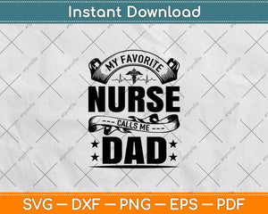 My Favorite Nurse Calls Me Dad Father's Day Svg Design Cricut Printable Files