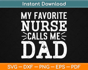 My Favorite Nurse Calls Me Dad Svg Design Cricut Printable Cutting Files