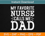 My Favorite Nurse Calls Me Dad Svg Design Cricut Printable Cutting Files