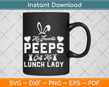 My Favorite Peeps Call Me Lunch Lady Peeps Easter Gift Svg Design