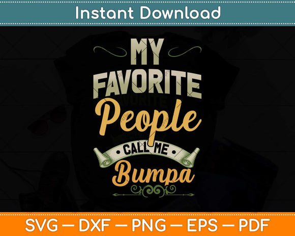 My Favorite People Call Me Bumpa Funny Fathers Day Svg Png Dxf Digital Cutting File