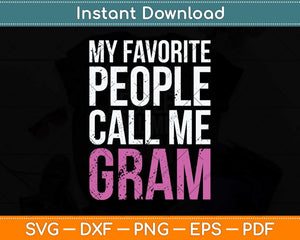 My Favorite People Call Me Gram Mother's Day Svg Png Dxf Digital Cutting File