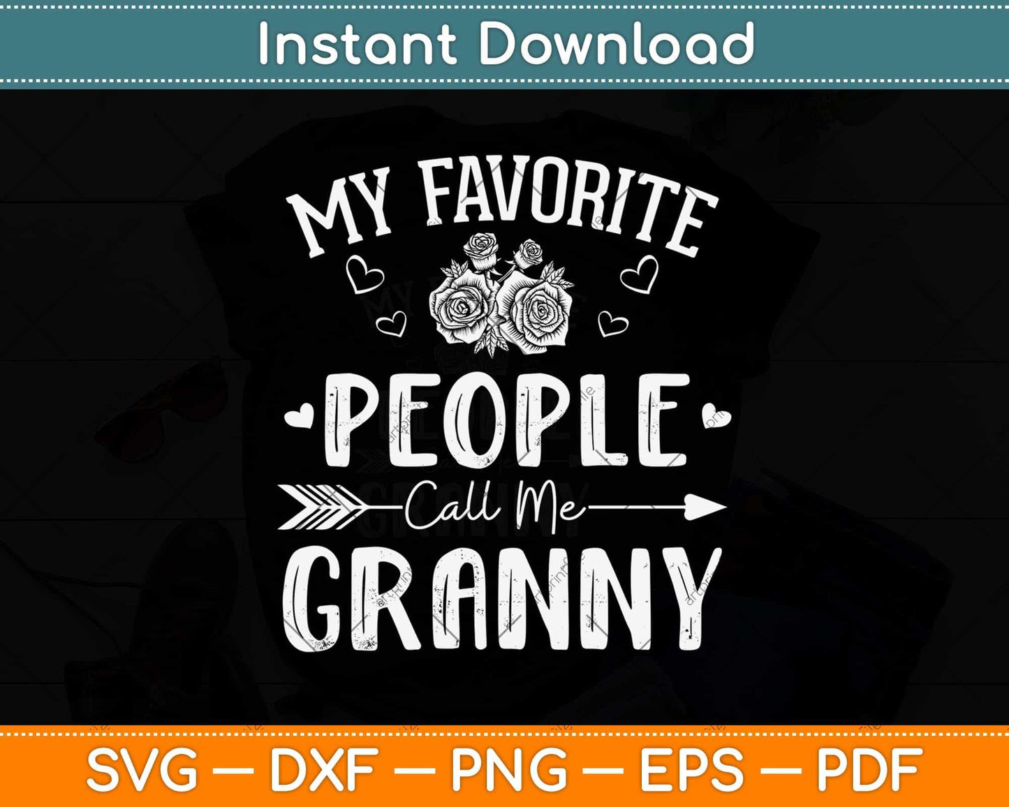 My Favorite People Call Me Granny Mother's Day Svg Png Dxf Digital Cutting File