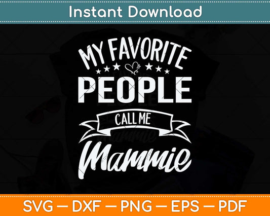 My Favorite People Call Me Mammie Mother's Day Svg Png Dxf Digital Cutting File
