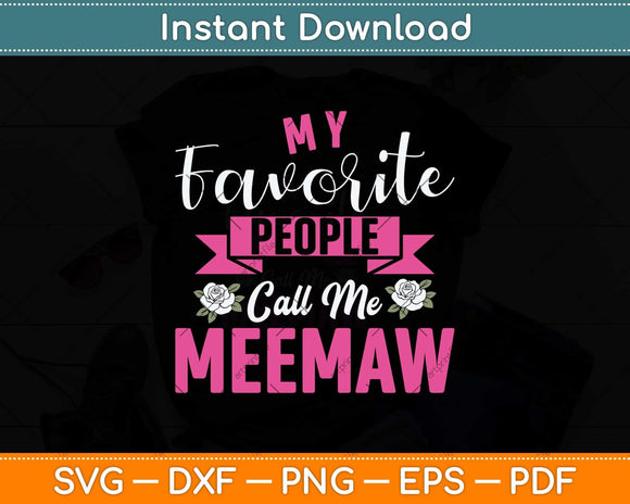 My Favorite People Call Me Meemaw Mother's Day Svg Png Dxf Digital Cutting File