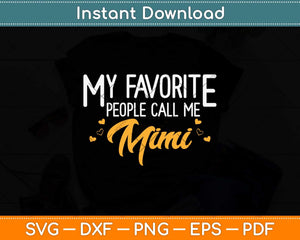 My Favorite People Call Me Mimi Mothers Day Svg Png Dxf Digital Cutting File