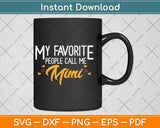 My Favorite People Call Me Mimi Mothers Day Svg Png Dxf Digital Cutting File