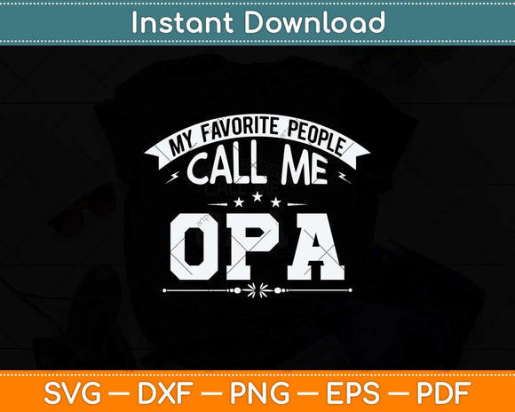 My Favorite People Call Me Opa Grandpa Fathers Day Svg Png Dxf Digital Cutting File