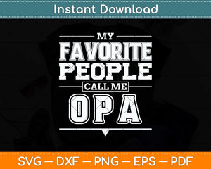 My Favorite People Call Me Opa Grandpa Fathers Day Svg Png Dxf Digital Cutting File