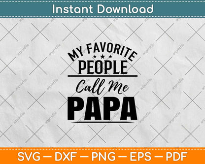 My Favorite People Call Me Papa Svg Design Cricut Printable Cutting Files