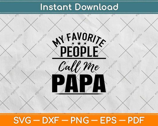 My Favorite People Call Me Papa Svg Design Cricut Printable Cutting Files