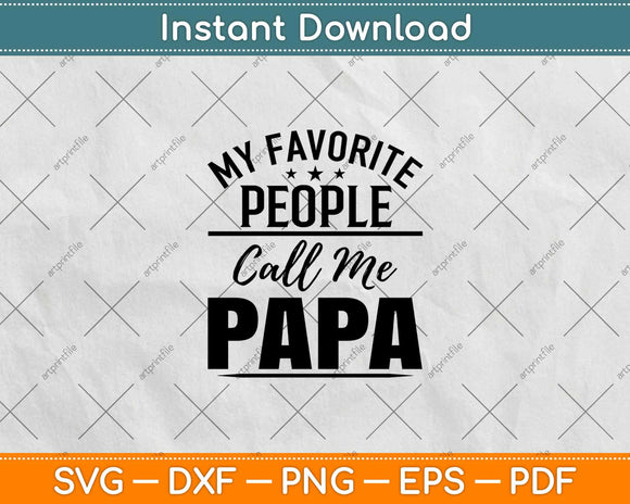 My Favorite People Call Me Papa Svg Design Cricut Printable Cutting Files