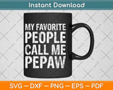 My Favorite People Call Me Pepaw Svg Png Dxf Digital Cutting File