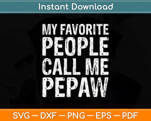 My Favorite People Call Me Pepaw Svg Png Dxf Digital Cutting File