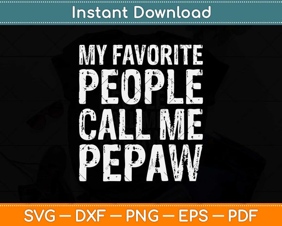 My Favorite People Call Me Pepaw Svg Png Dxf Digital Cutting File