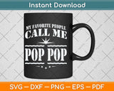 My Favorite People Call Me Pop Pop Fathers Day Svg Png Dxf Digital Cutting File