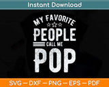 My Favorite People Call Me Pop Father's Day Svg Png Dxf Digital Cutting File