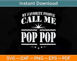 My Favorite People Call Me Pop Pop Fathers Day Svg Png Dxf Digital Cutting File